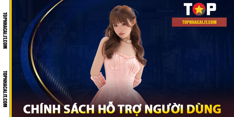 Chính Sách – Quyền Lợi Người Dùng Tại Top Nhà Cái Uy Tín 2 Chính Sách Hỗ Trợ Người Dùng