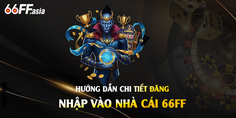 Đăng Nhập 66ff - Cách Đăng Nhập Tại Nhà Cái 66ff asia 2 Hướng dẫn chi tiết đăng nhập 66ff uy tín nhất