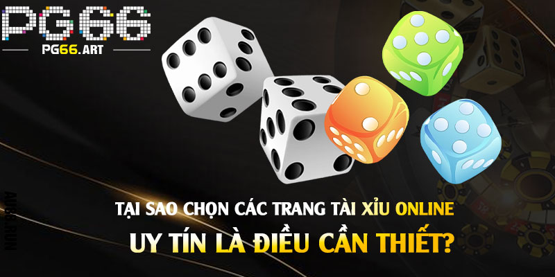 Tài Xỉu Pg66 - Top 6 Trang Tài Xỉu, App Game Tài Xỉu Online Uy Tín 2025 2 Tại sao chọn các trang tài xỉu pg66 online uy tín là điều cần thiết