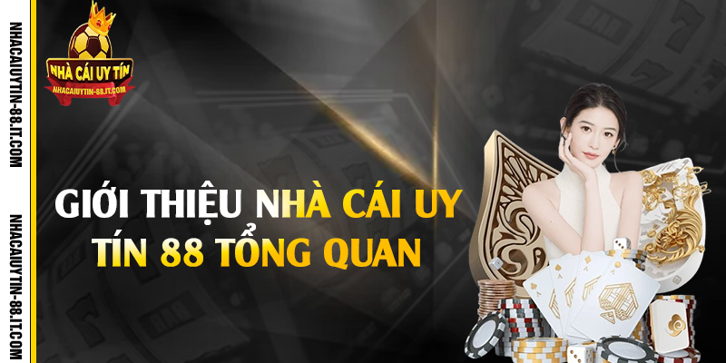 Giới Thiệu Nhà Cái Uy Tín 88 – An Toàn Và Minh Bạch 1 Giới thiệu nhà cái uy tín 88 tổng quan