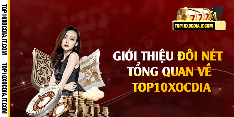 Giới thiệu đôi nét tổng quan về Top10xocdia